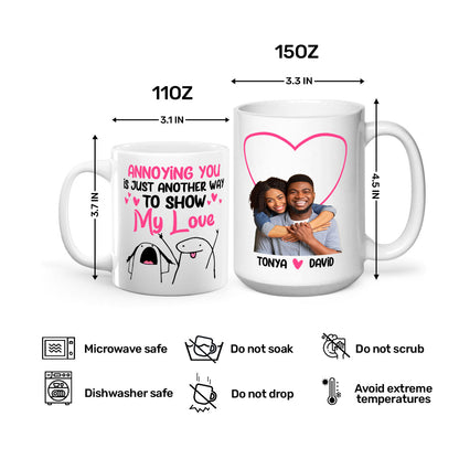 Annoying You Is Just Another Way To Show My Love - Personalized White Ceramic Mug