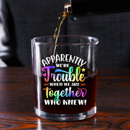 Apparently We're Trouble When We Are Together - Personalized Round Whiskey Glass