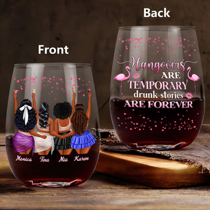 Hangovers Are Temporary Drunk Stories Are Forever - Personalized Stemless Wine Glass