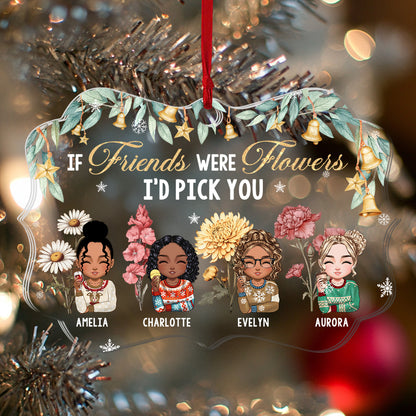 If Friends Were Flowers I Would Pick You - Personalized 1-Side Acrylic Ornament