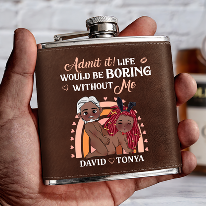 Life Would Be Boring Without Me - Personalized Leather Flask