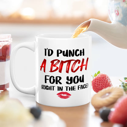 I Would Punch A Bitch For You - Personalized White Ceramic Mug