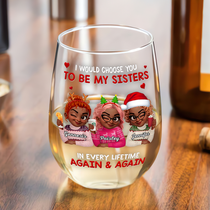I Would Choose You To Be My Sisters - Personalized Stemless Wine Glass