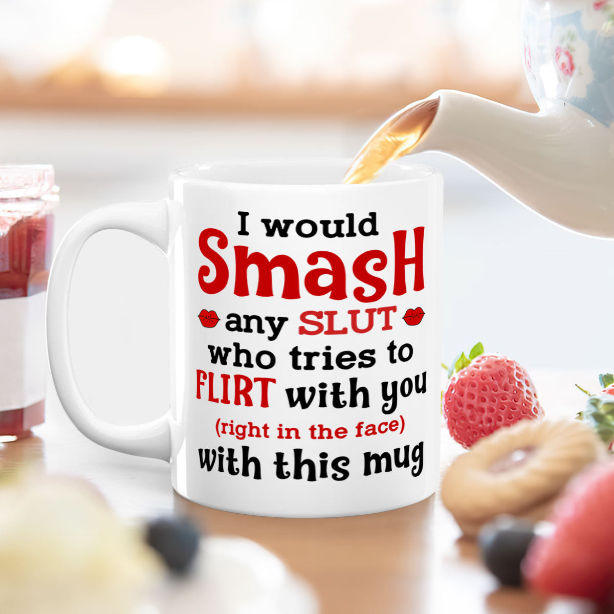 I Would Smash Any Slut Who Tries To Flirt With You - Personalized White Ceramic Mug