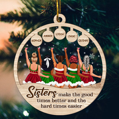 Sisters Make The Good Times Better And The Hard Times Easier - Personalized Wood & Acrylic Ornament