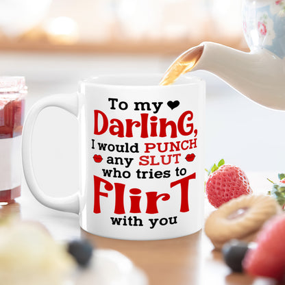 I Would Punch Any Slut Who Tries To Flirt With You - Personalized White Ceramic Mug