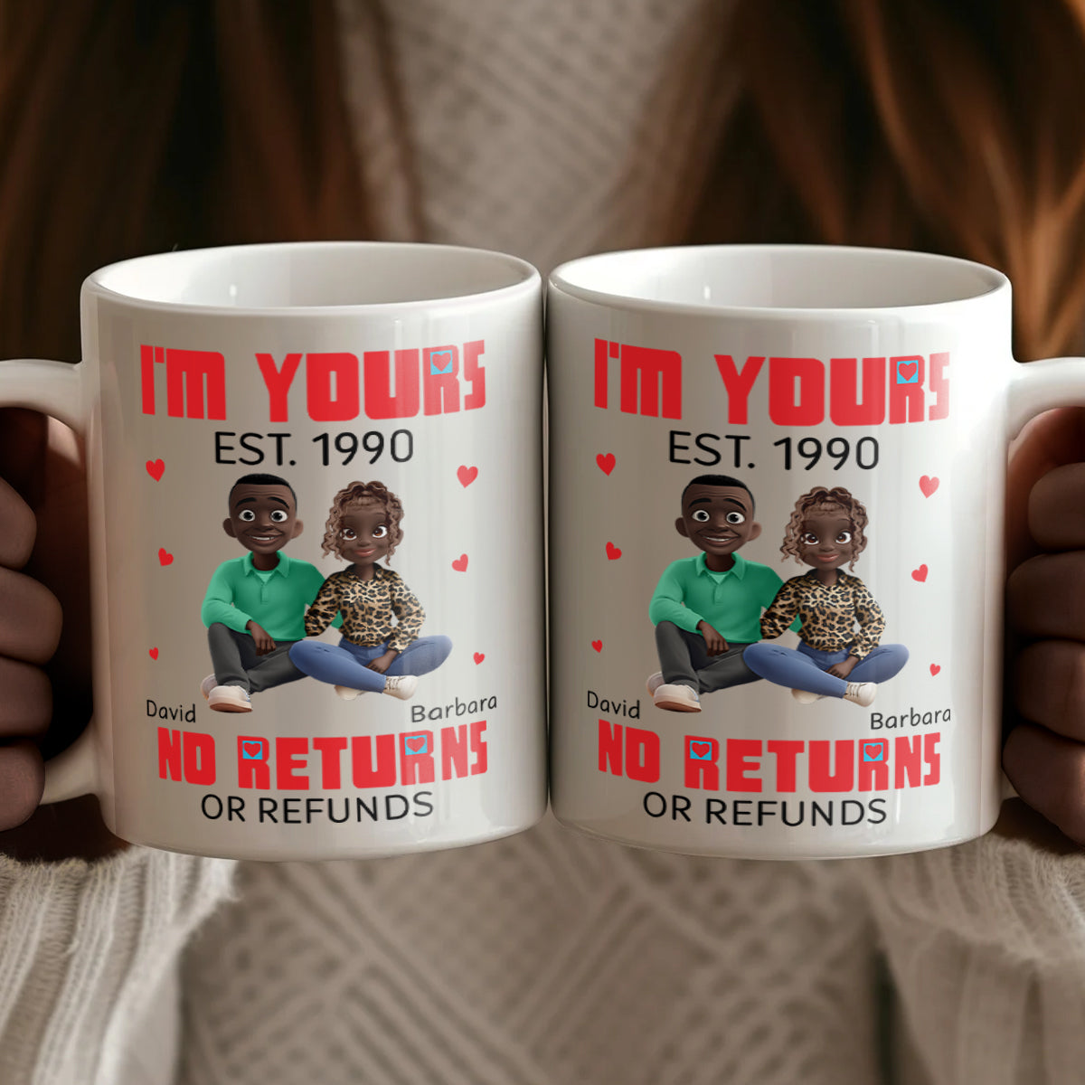 I'm Yours No Returns Or Refunds - Personalized Ceramic Coffee Mug
