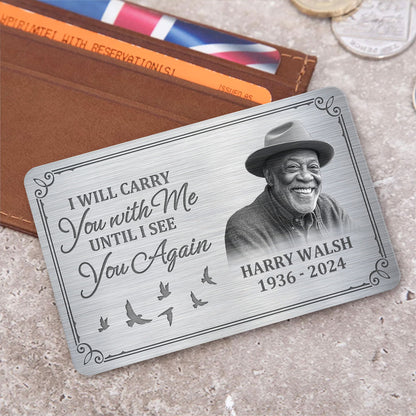 I Will Carry You With Me Until I See You Again - Personalized Aluminum Wallet Card