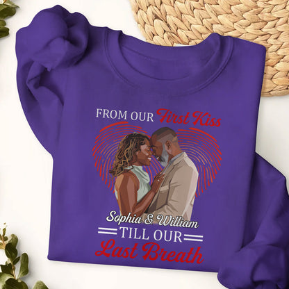 From Our First Kiss Till Our Last Breath - Personalized 2D Unisex Sweatshirt