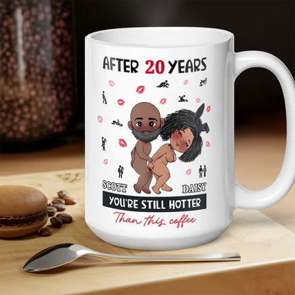 You Are Still Hotter Than This Coffee - Personalized White Ceramic Mug