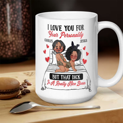 I Love You For Your Personality And A Really Bonus - Personalized White Ceramic Mug