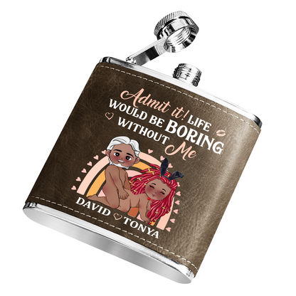 Life Would Be Boring Without Me - Personalized Leather Flask