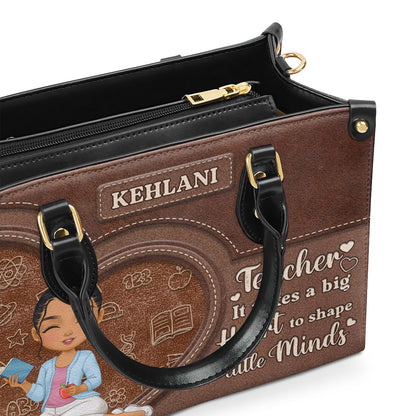 Teacher It Takes A Big Heart To Shape Little Minds - Personalized Leather Handbag SBLHBLHA1659TA