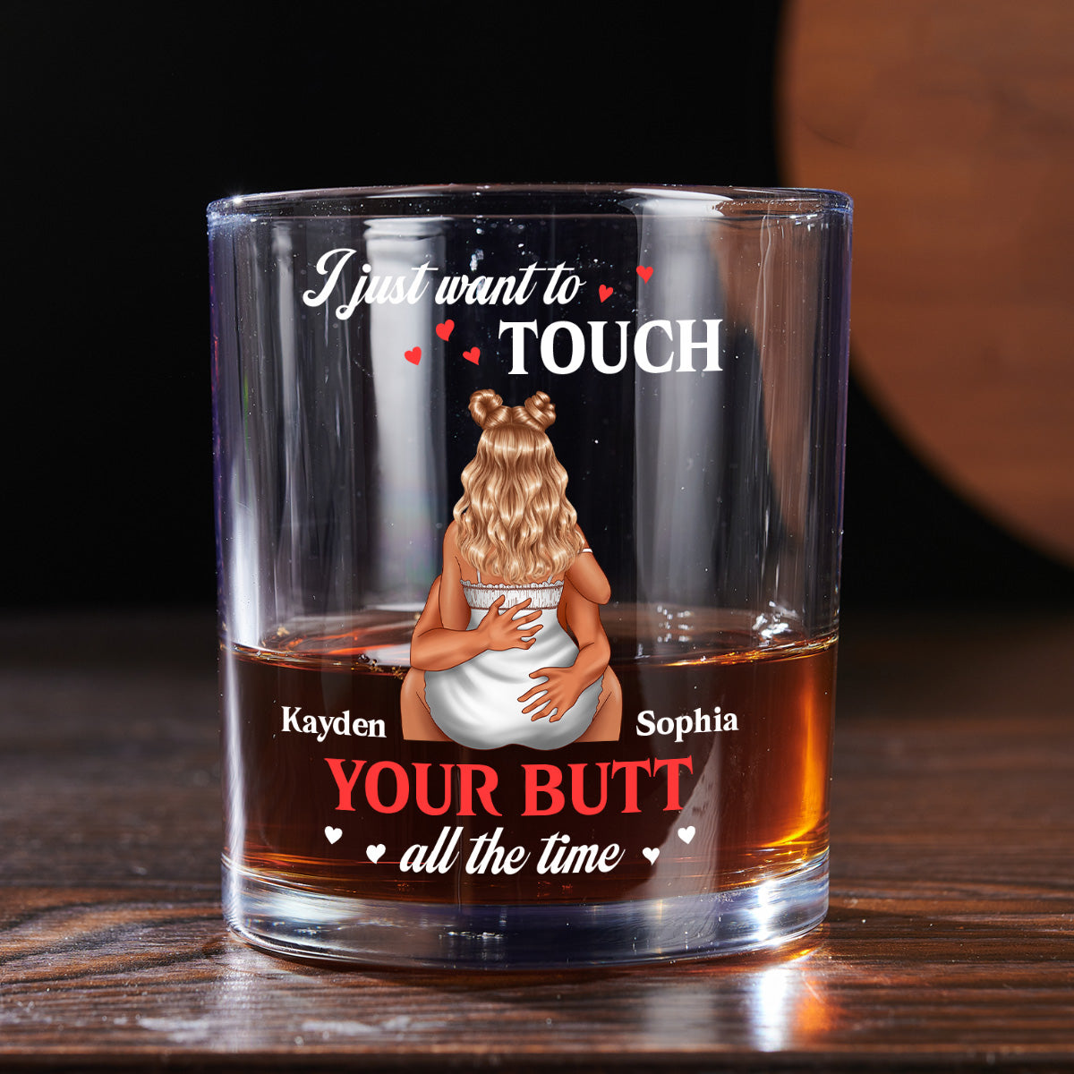 I Just Want Touch Your Butt All The Time - Personalized Round Whiskey Glass