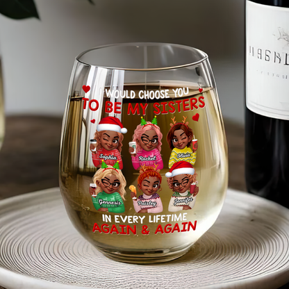 I Would Choose You To Be My Sisters - Personalized Stemless Wine Glass