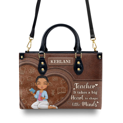 Teacher It Takes A Big Heart To Shape Little Minds - Personalized Leather Handbag SBLHBLHA1659TA