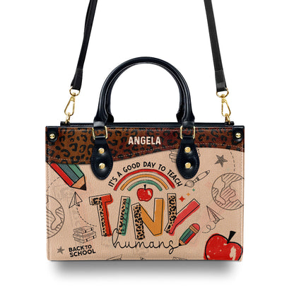 It's A good Day To Teach Tiny Humans - Teacher Back To School - Personalized Leather Handbag SBLHBPA01L