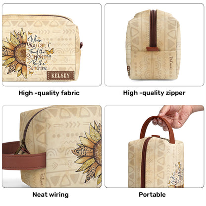 When You Can't Find The Sunshine Be The Sunshine - Personalized Toiletrie Bag SBTLTBN61