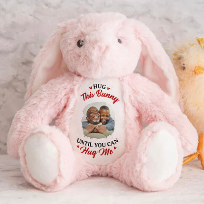 Hug This Bunny Until You Can Hug Me - Personalized Stuffed Bunny